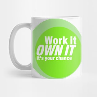 Work it , own it,it's your chance Mug